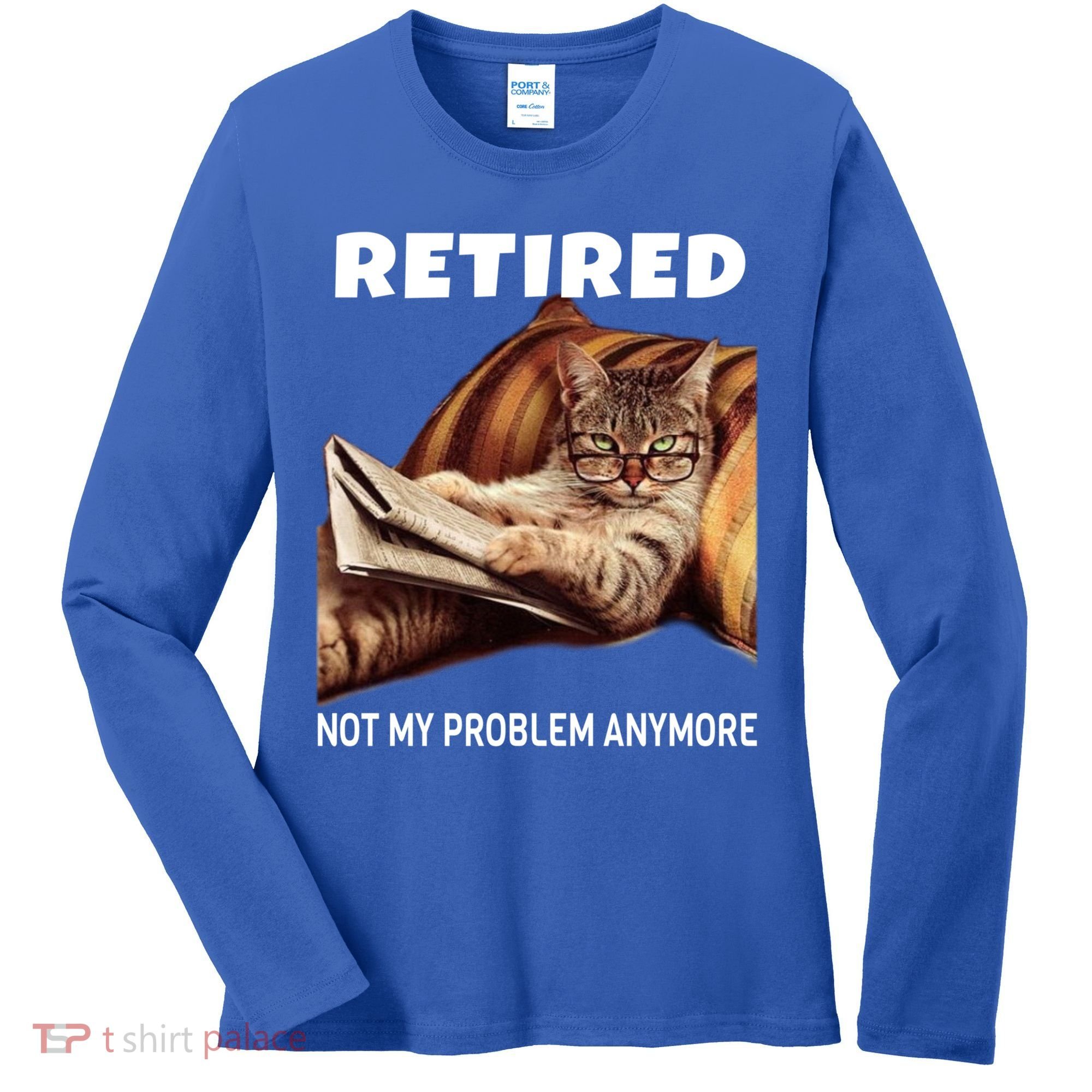 Funny Retired Not My Problem Anymore Gift Funny Cat Retirement Gift Women's Long Sleeve Shirt
