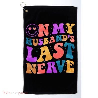 Funny Retro On My Husband's Last Nerve Golf Towel