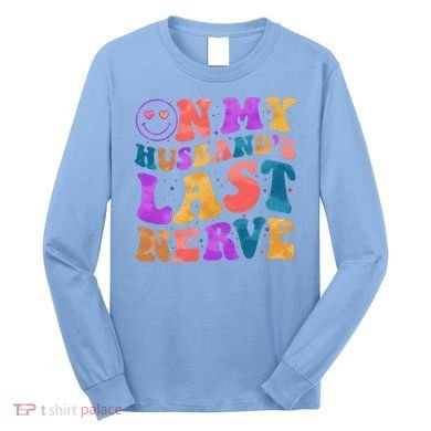 Funny Retro On My Husband's Last Nerve Long Sleeve Shirt