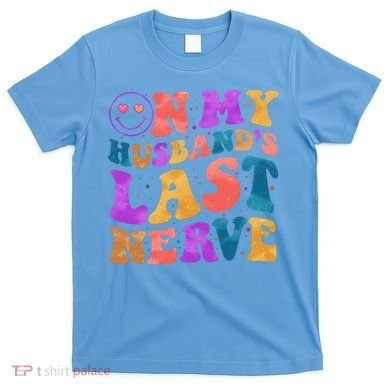 Funny Retro On My Husband's Last Nerve T-Shirt