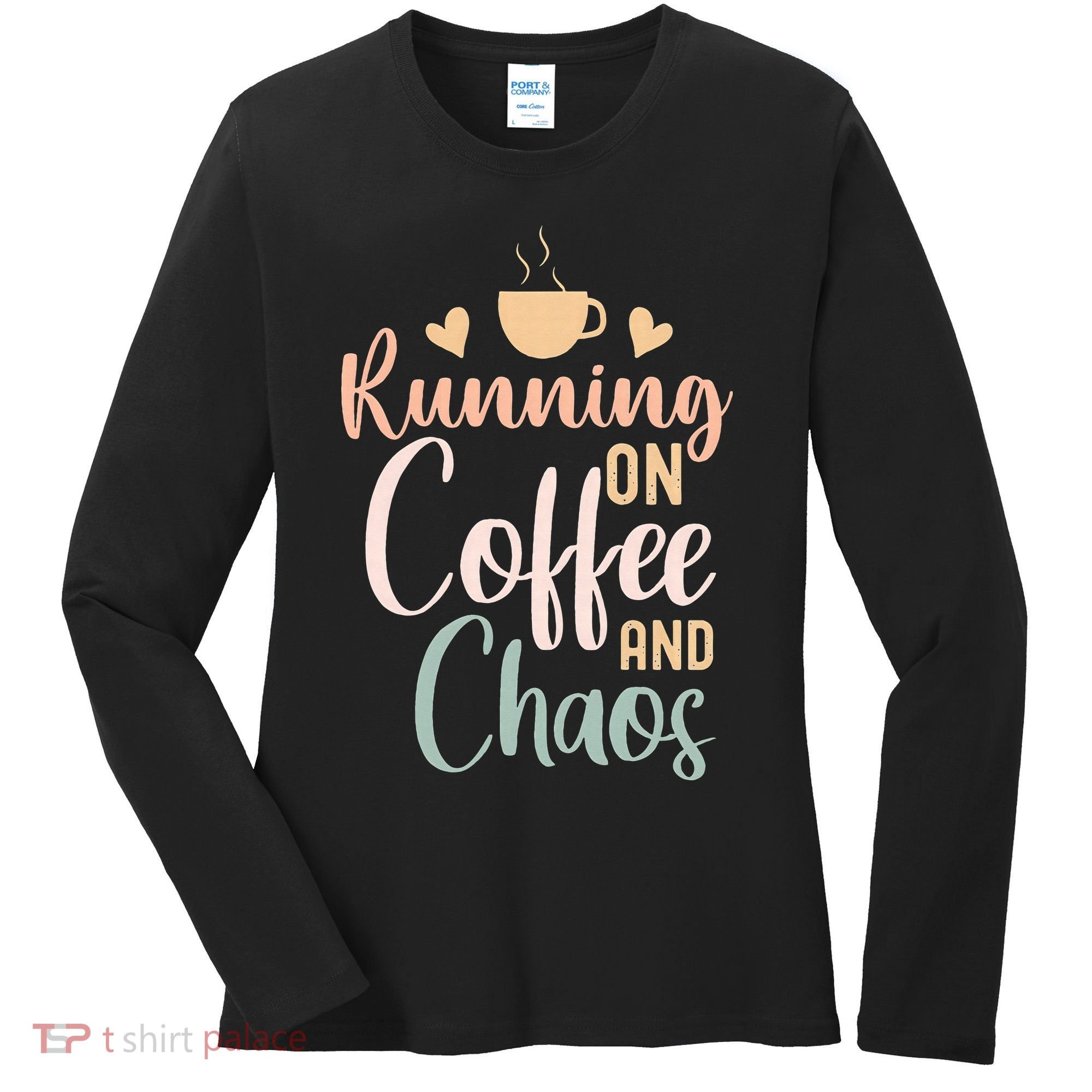 Funny Running on Coffee and Chaos Saying Coffee Addict Humor Women's Long Sleeve Shirt