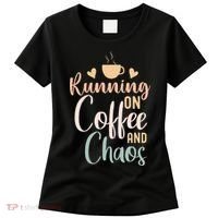 Funny Running on Coffee and Chaos Saying Coffee Addict Humor Women's T-Shirt thumb 0