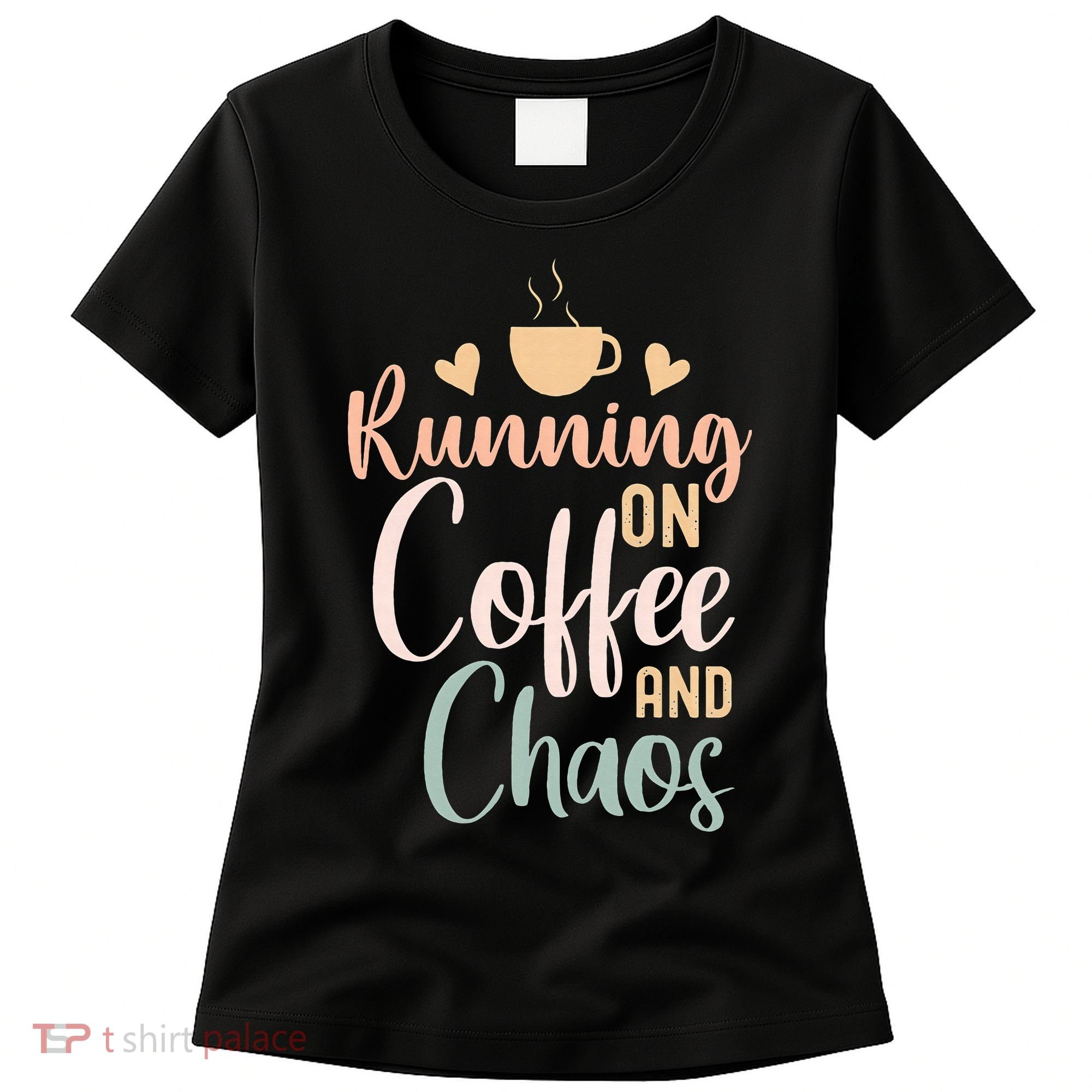 Funny Running on Coffee and Chaos Saying Coffee Addict Humor Women's T-Shirt