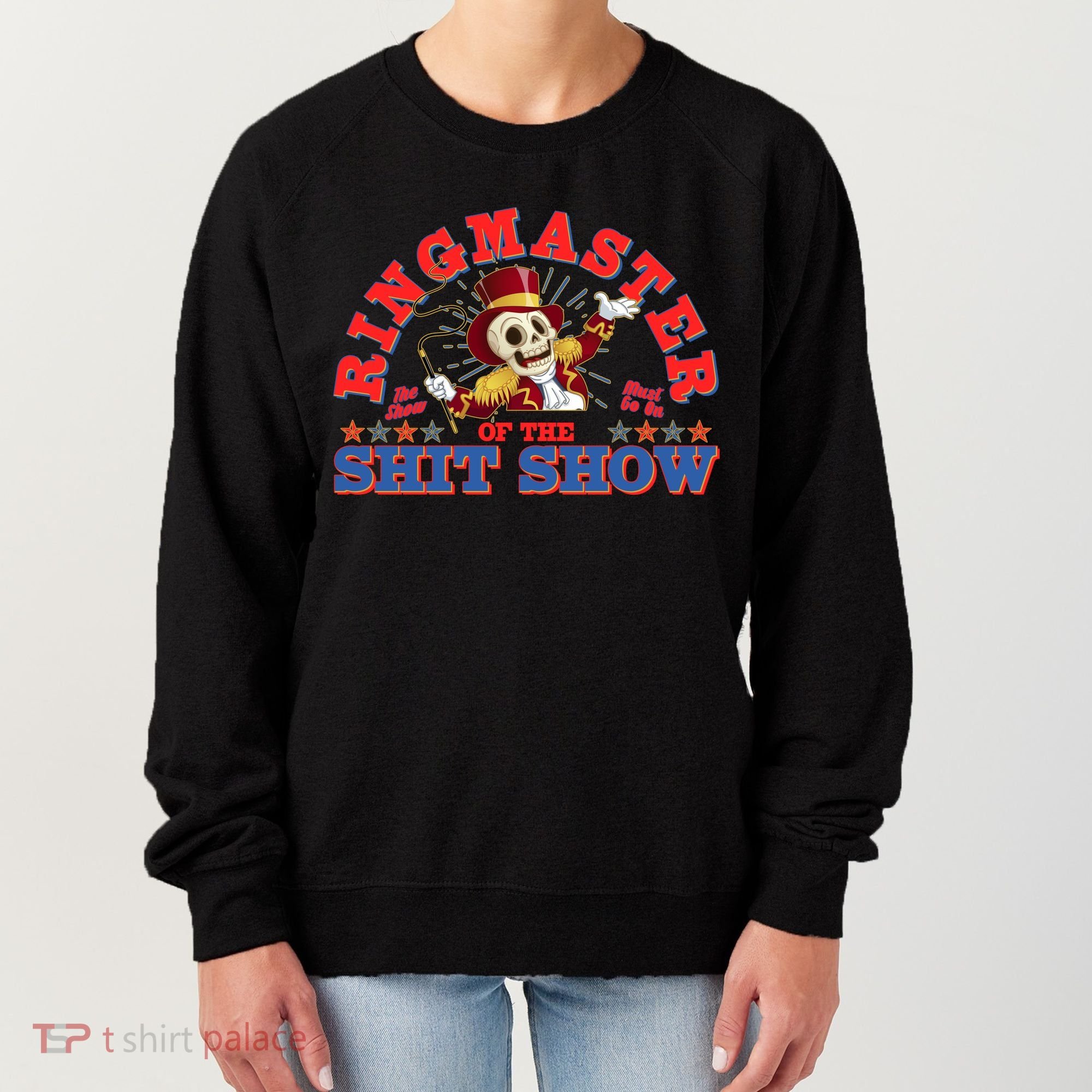 Funny Ringmaster Of The Shit Show The Show Must Go On Women's Sweatshirt