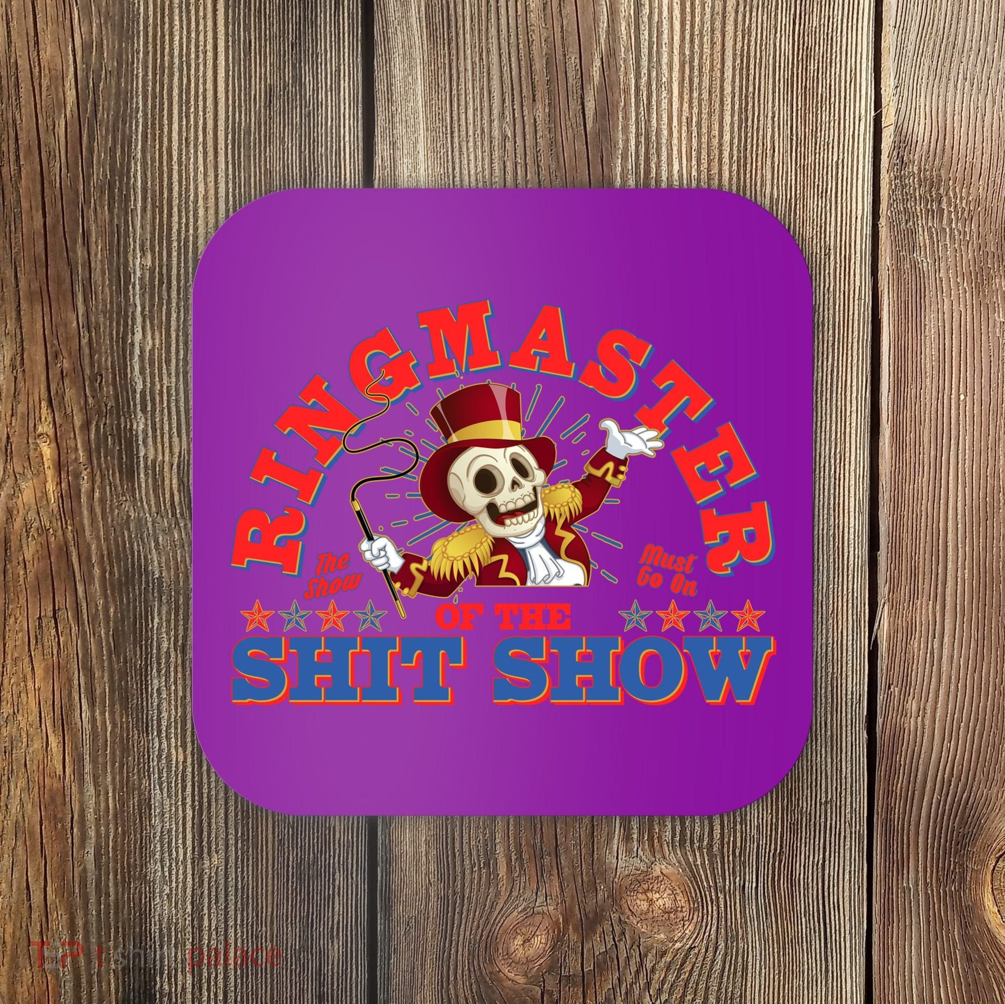 Funny Ringmaster Of The Shit Show The Show Must Go On Coaster
