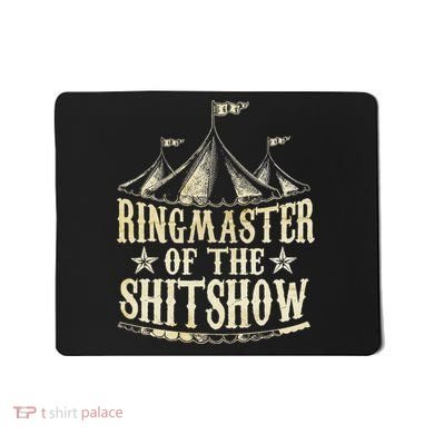 Funny Ringmaster Of The Shitshow Circus Staff Shit Show Mousepad