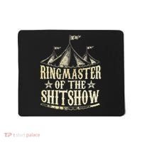 Funny Ringmaster Of The Shitshow Circus Staff Shit Show Mousepad thumb 0