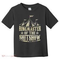 Funny Ringmaster Of The Shitshow Circus Staff Shit Show Toddler T-Shirt thumb 0