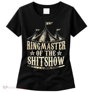 Funny Ringmaster Of The Shitshow Circus Staff Shit Show Women's T-Shirt