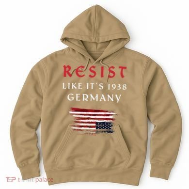Funny Resist Quote Resist Like Its 1938 Germany Hoodie