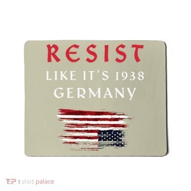 Funny Resist Quote Resist Like Its 1938 Germany Mousepad