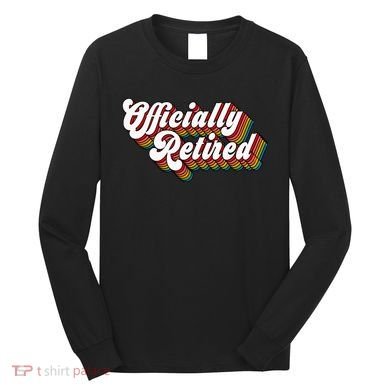Funny Retro Retired Retirement Gift Long Sleeve Shirt