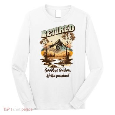 Funny Retired Retirement Gift Goodbye Tension Long Sleeve Shirt