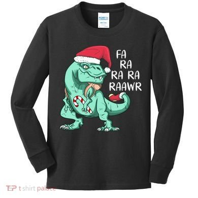 Fa Ra Ra Ra Raawr Christmas T Rex Dinosaur Kids Long Sleeve Shirt
