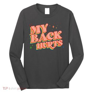 Funny Retro Rainbow My Back Hurts Long Sleeve Shirt