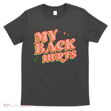 Funny Retro Rainbow My Back Hurts T-Shirt