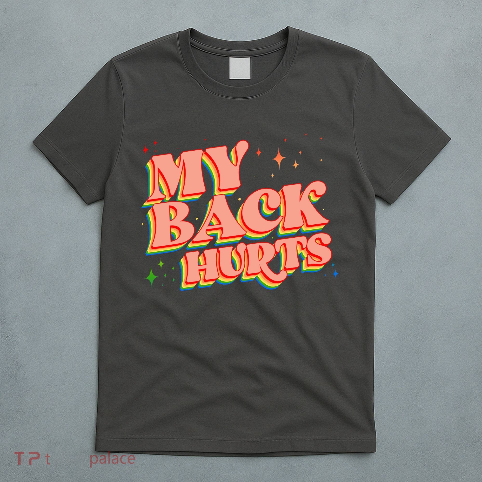 Funny Retro Rainbow My Back Hurts T-Shirt