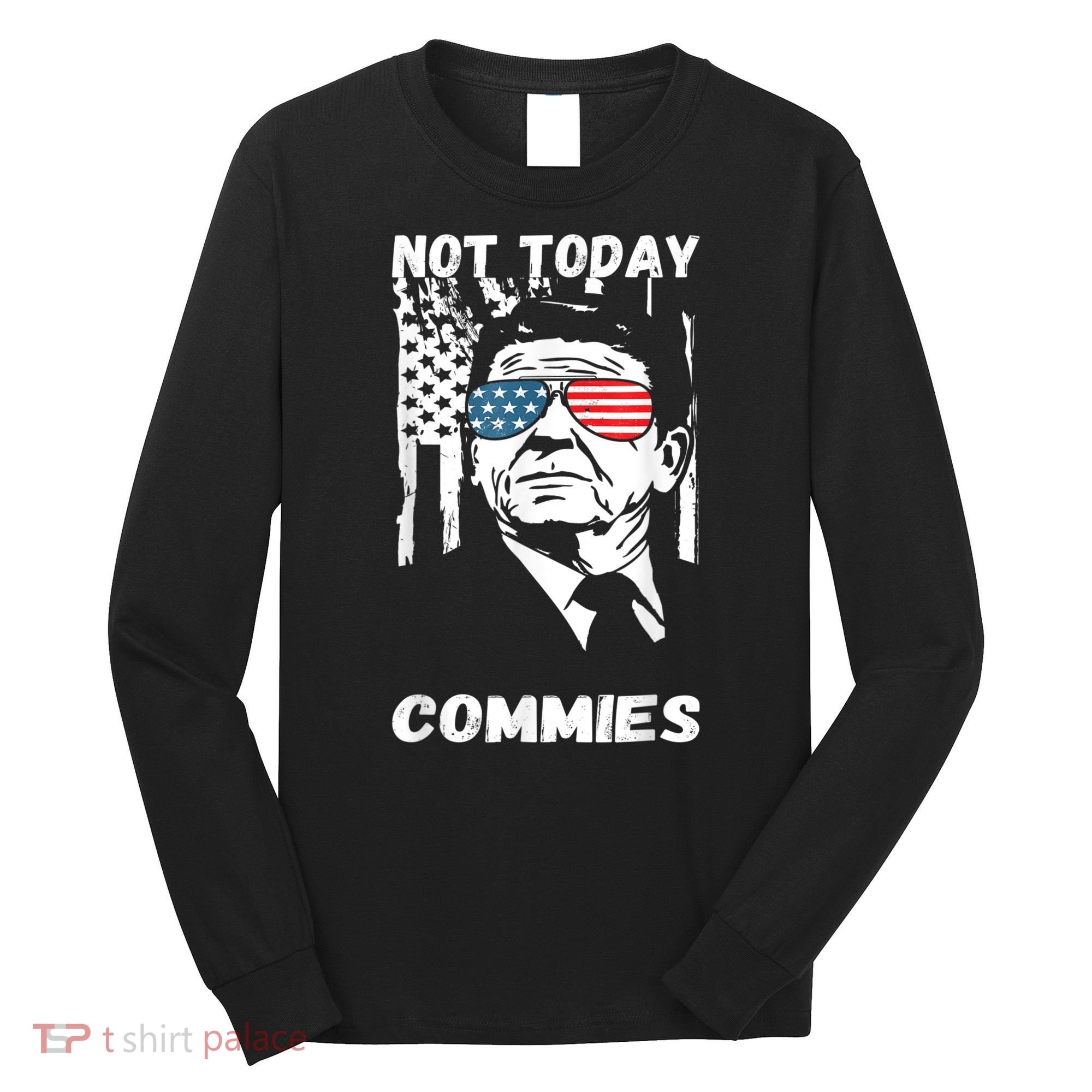 Funny Ronald Reagan Not Today Commie Political Humor Long Sleeve Shirt