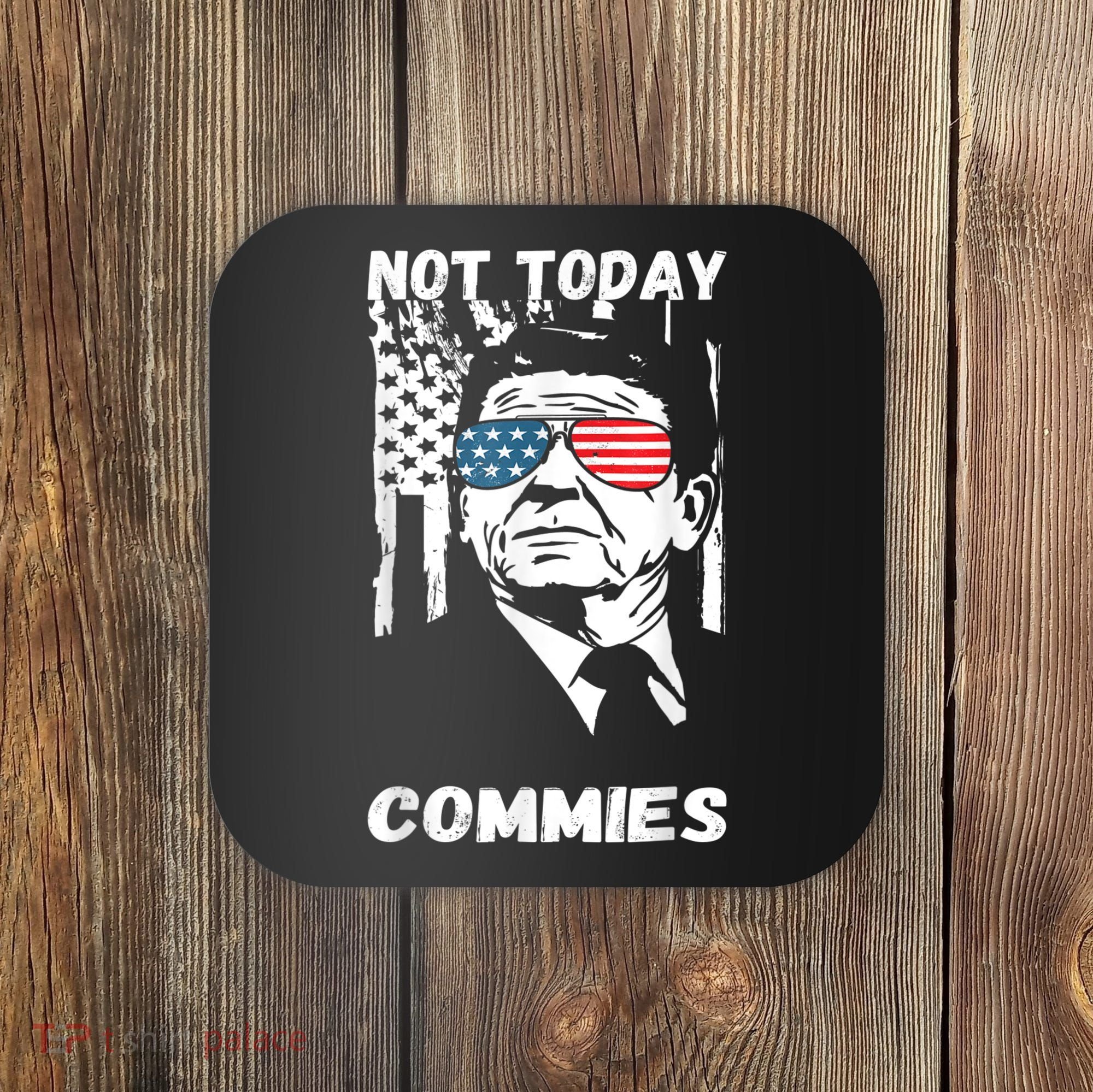 Funny Ronald Reagan Not Today Commie Political Humor Coaster