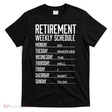 Funny Retired Retirement Schedule Gift T-Shirt