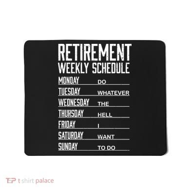 Funny Retired Retirement Schedule Gift Mousepad