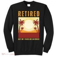 Funny Retired Retirement Gift Not My Problem Anymore Sweatshirt thumb 0