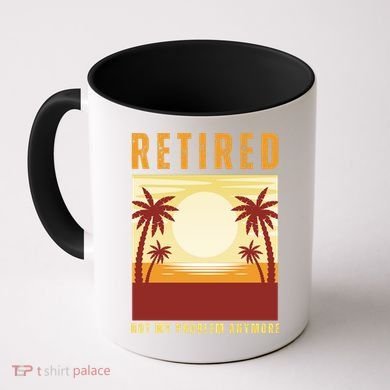 Funny Retired Retirement Gift Not My Problem Anymore Coffee Mug