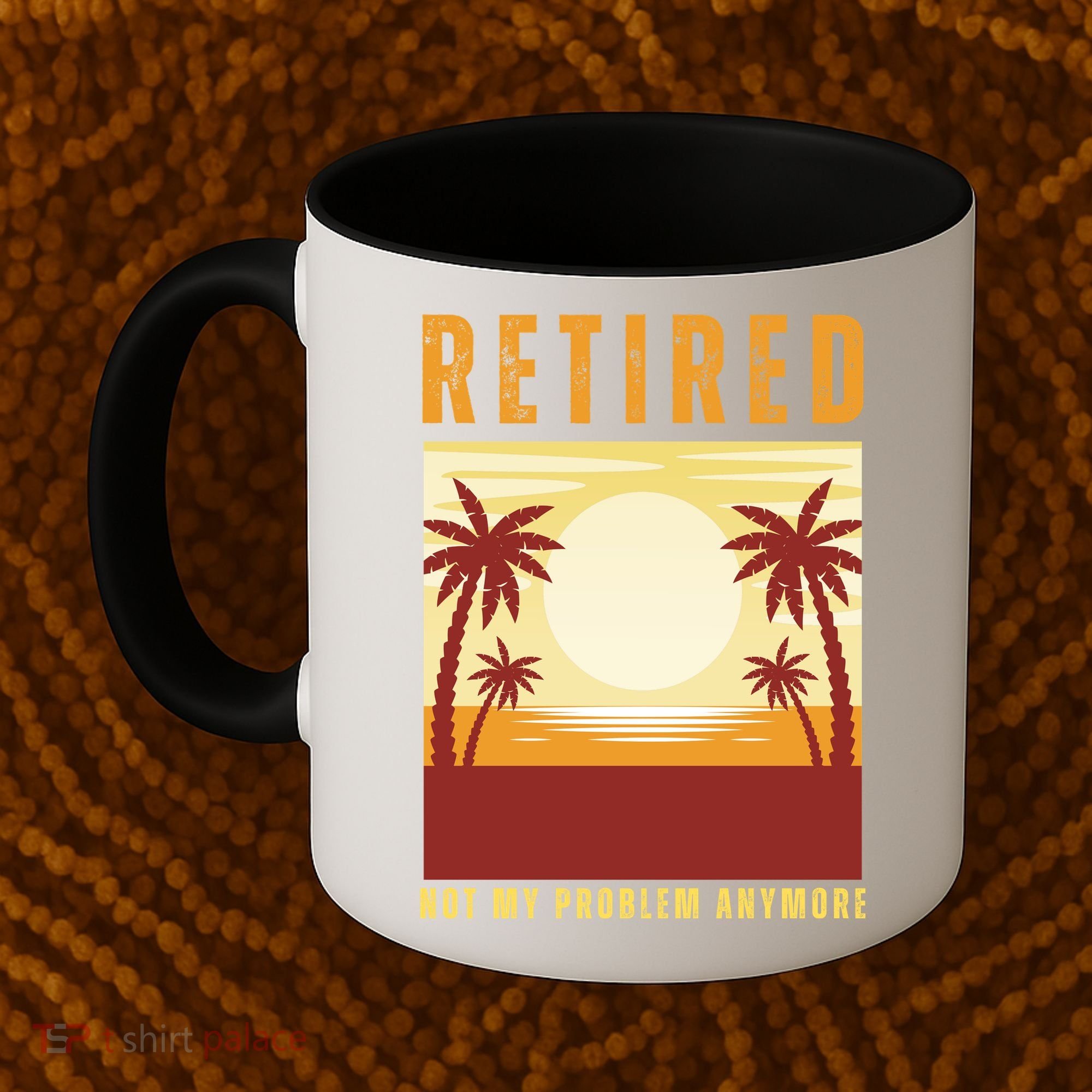 Funny Retired Retirement Gift Not My Problem Anymore Coffee Mug