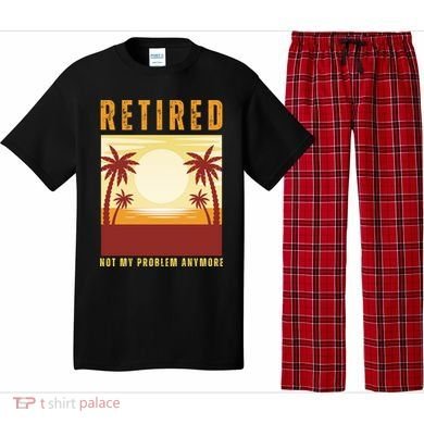 Funny Retired Retirement Gift Not My Problem Anymore Pajama Set