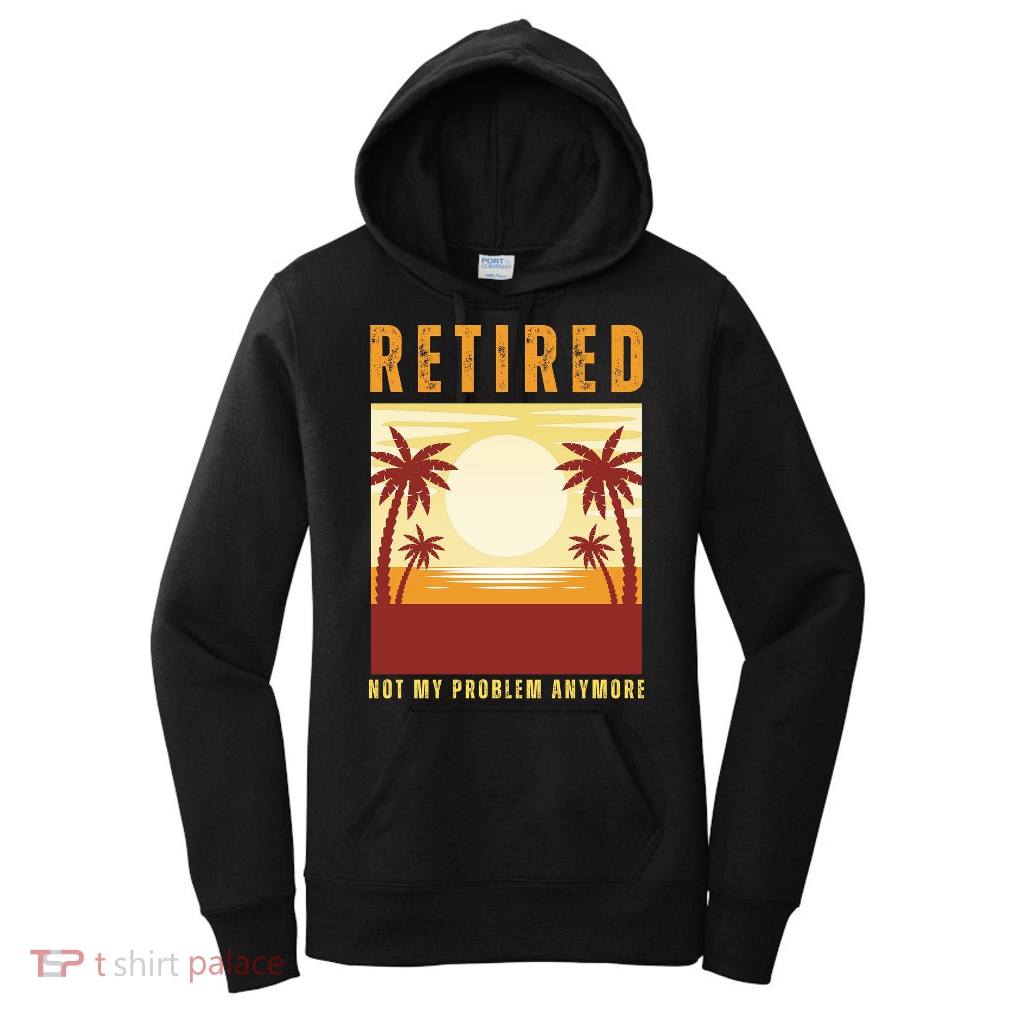 Funny Retired Retirement Gift Not My Problem Anymore Women's Hoodie