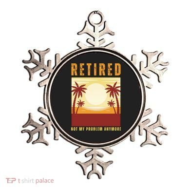 Funny Retired Retirement Gift Not My Problem Anymore Ornament