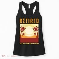 Funny Retired Retirement Gift Not My Problem Anymore Women's Tank Top thumb 0
