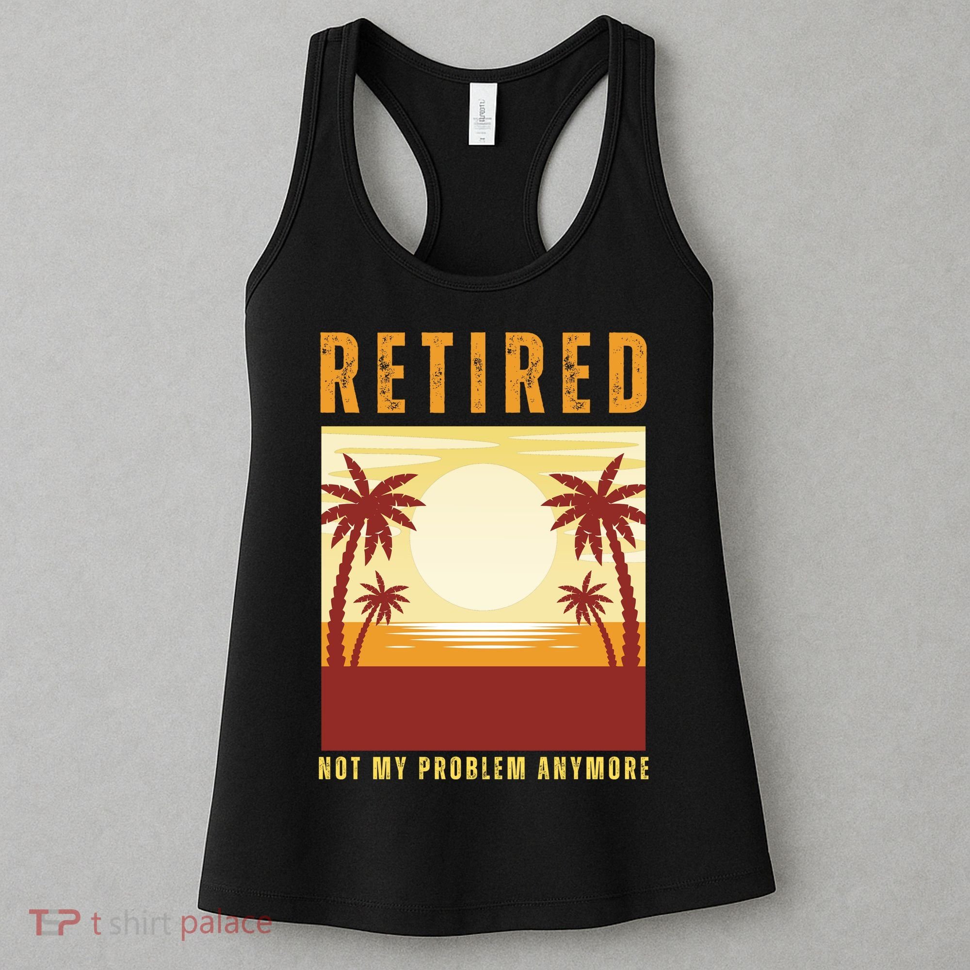 Funny Retired Retirement Gift Not My Problem Anymore Women's Tank Top