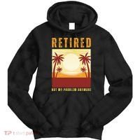 Funny Retired Retirement Gift Not My Problem Anymore Tie Dye Hoodie thumb 0