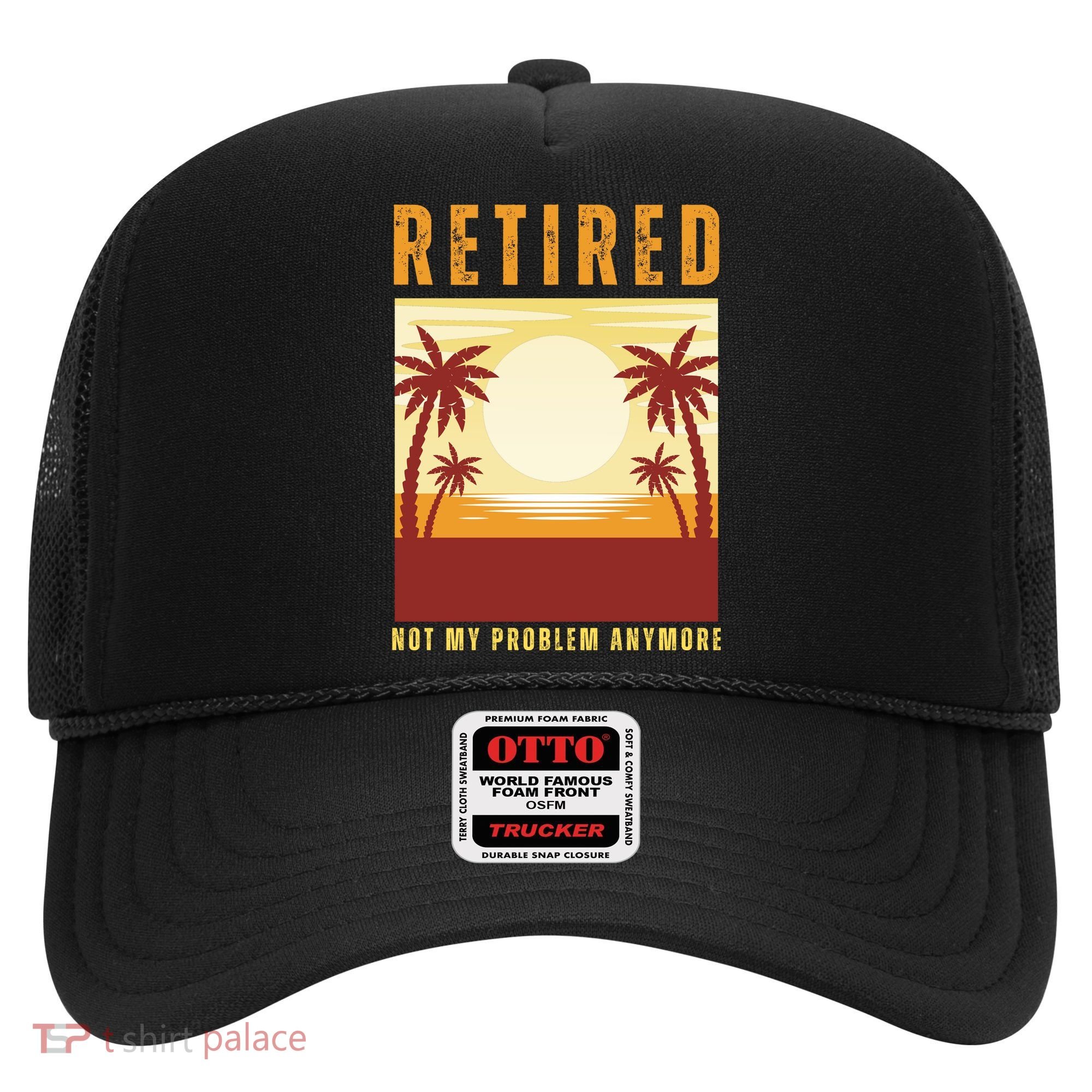 Funny Retired Retirement Gift Not My Problem Anymore Hat