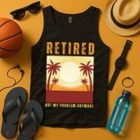 Funny Retired Retirement Gift Not My Problem Anymore Tank Top thumb 4