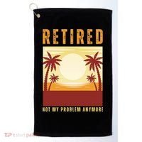 Funny Retired Retirement Gift Not My Problem Anymore Golf Towel thumb 0