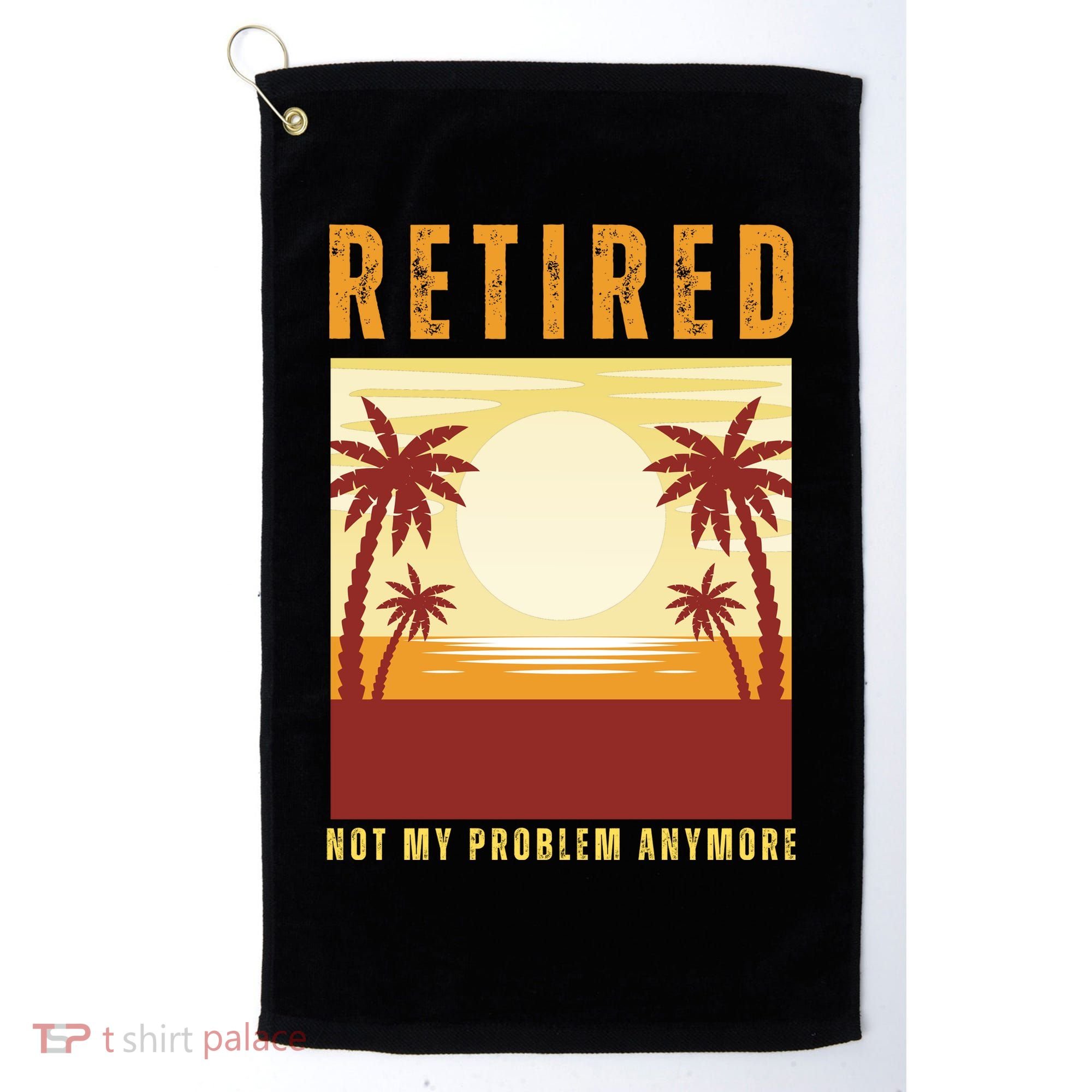 Funny Retired Retirement Gift Not My Problem Anymore Golf Towel