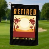 Funny Retired Retirement Gift Not My Problem Anymore Golf Towel thumb 1