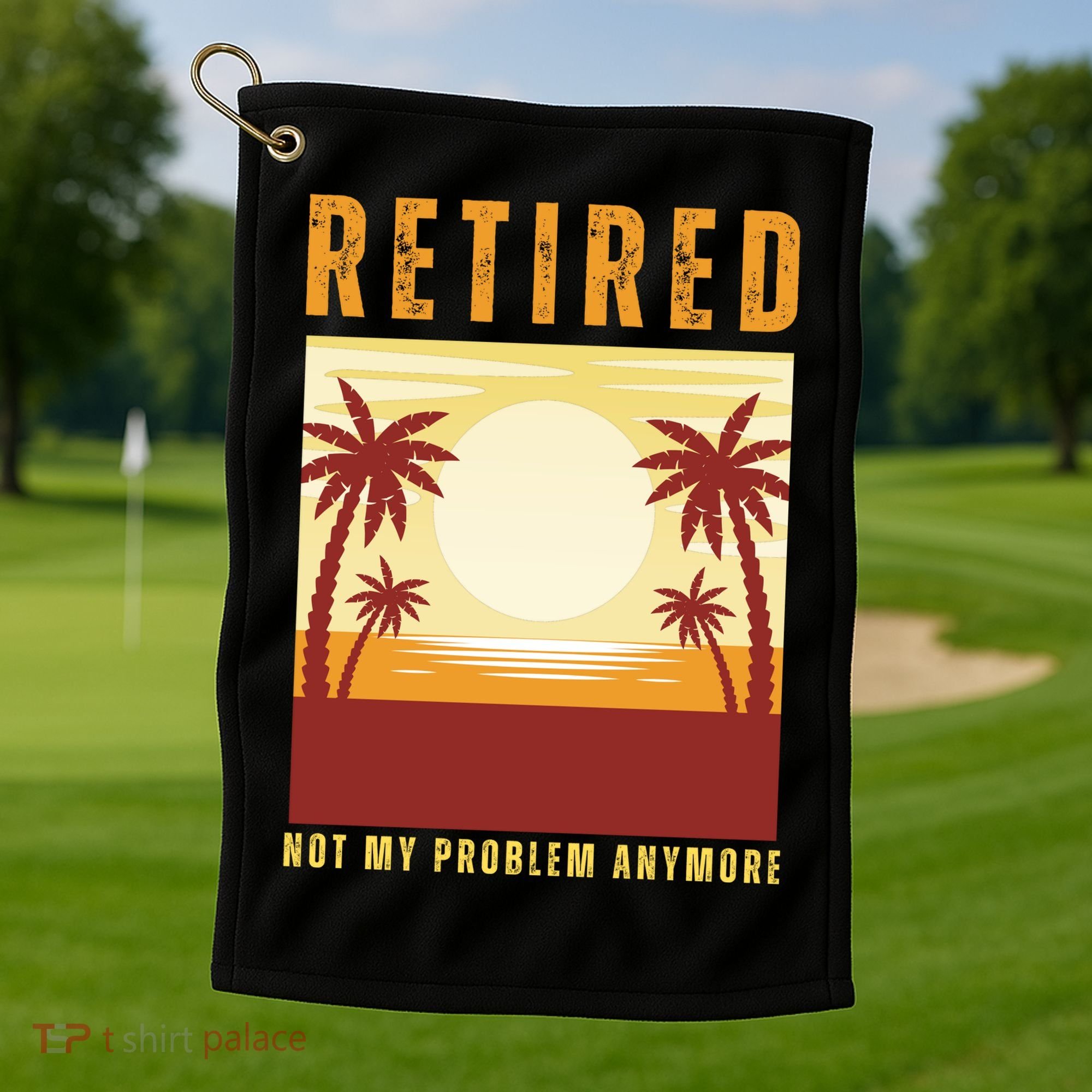 Funny Retired Retirement Gift Not My Problem Anymore Golf Towel