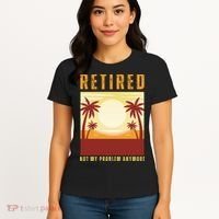 Funny Retired Retirement Gift Not My Problem Anymore Women's T-Shirt thumb 4