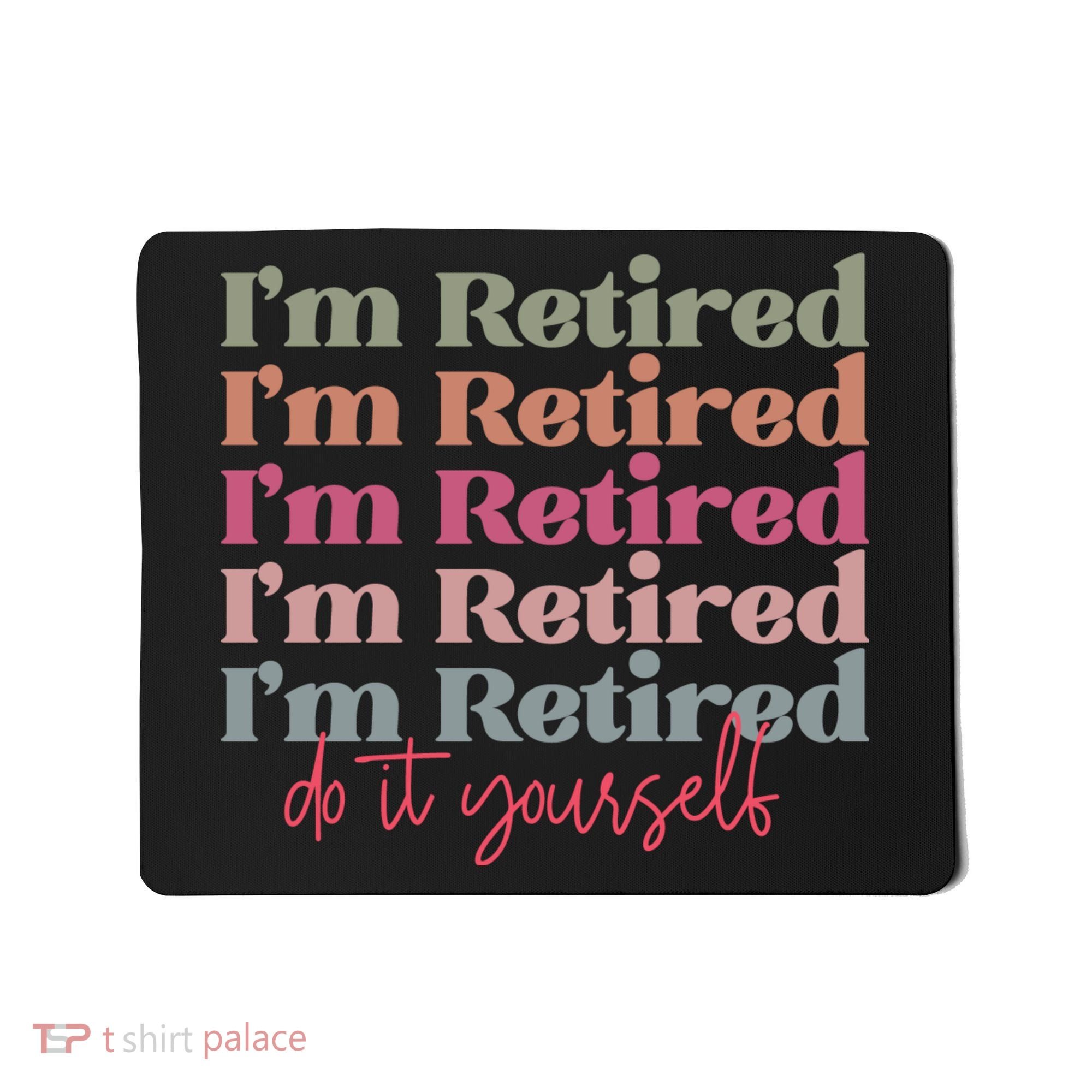 Funny Retired Retirement Gift Mousepad
