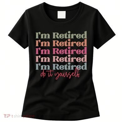 Funny Retired Retirement Gift Women's T-Shirt