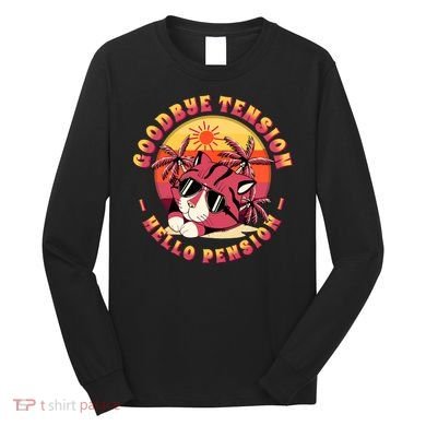 Funny Retired Retirement Gift Goodbye Tension Long Sleeve Shirt