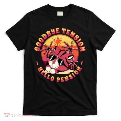 Funny Retired Retirement Gift Goodbye Tension T-Shirt
