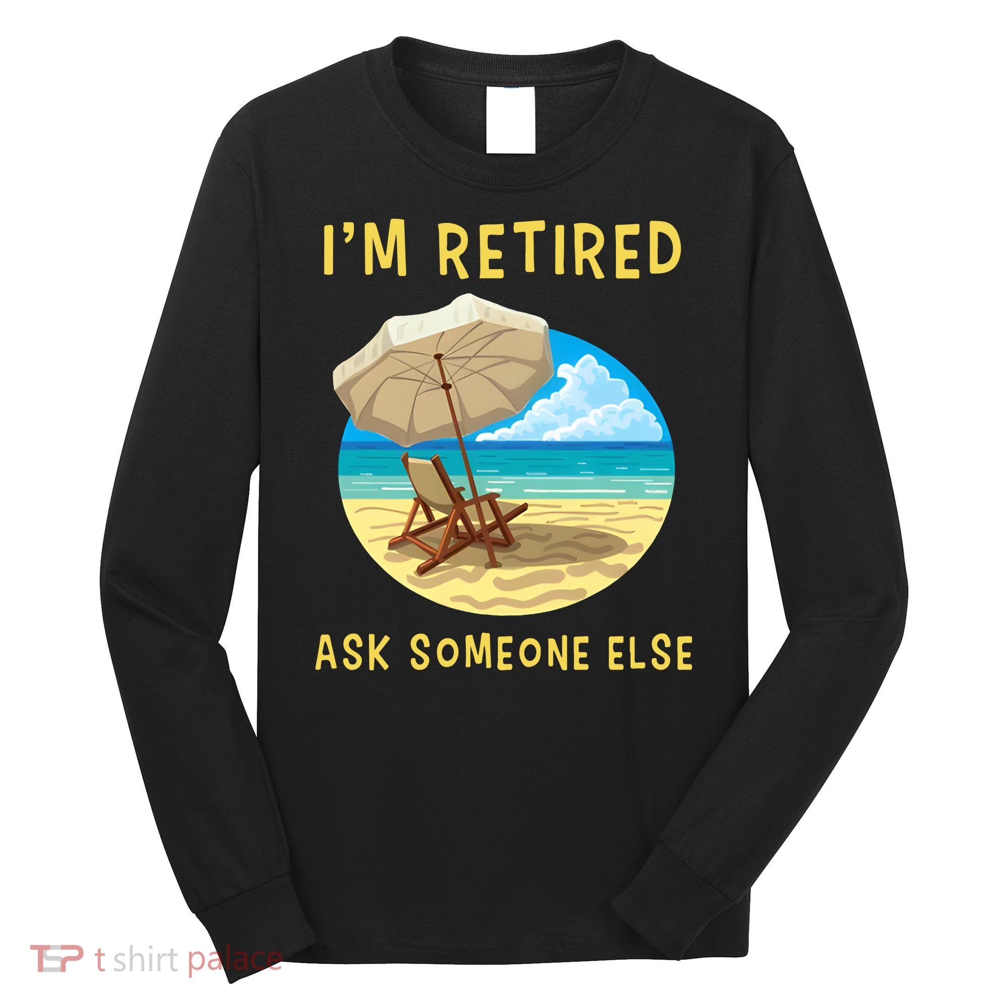 Funny Retired Retirement Gift Long Sleeve Shirt