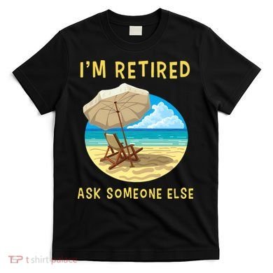 Funny Retired Retirement Gift T-Shirt