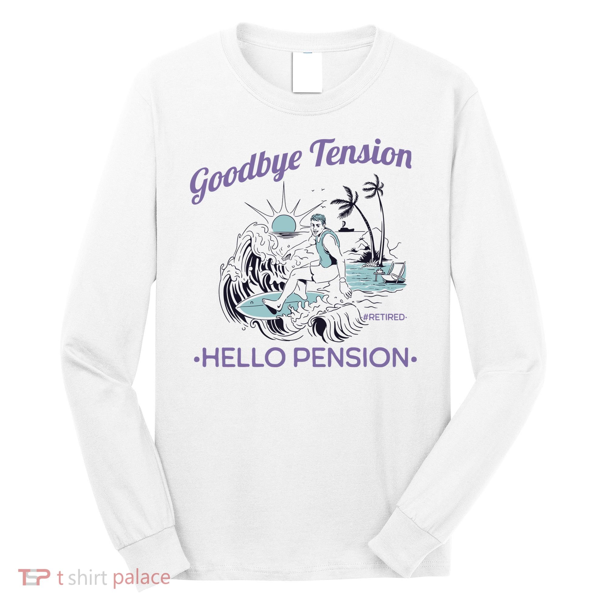 Funny Retired Retirement Gift Goodbye Tension Long Sleeve Shirt