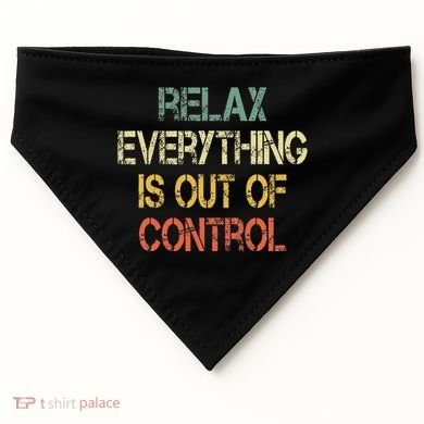 Funny Retro Relax Everything Is Out Of Control Sarcasm USA-Made Doggie Bandana