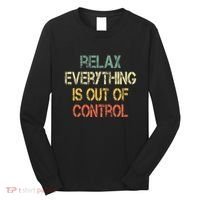 Funny Retro Relax Everything Is Out Of Control Sarcasm Long Sleeve Shirt thumb 0
